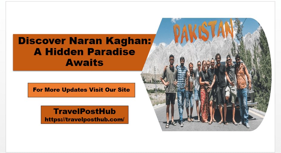 Discover Naran Kaghan: A Hidden Paradise Awaits